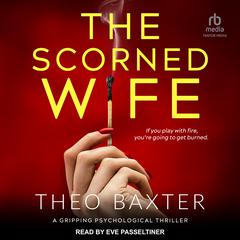 The Scorned Wife Audiobook, by Theo Baxter