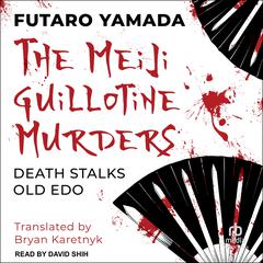 The Meiji Guillotine Murders Audibook, by Futaro Yamada