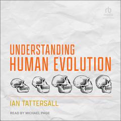 Understanding Human Evolution Audibook, by Ian Tattersall