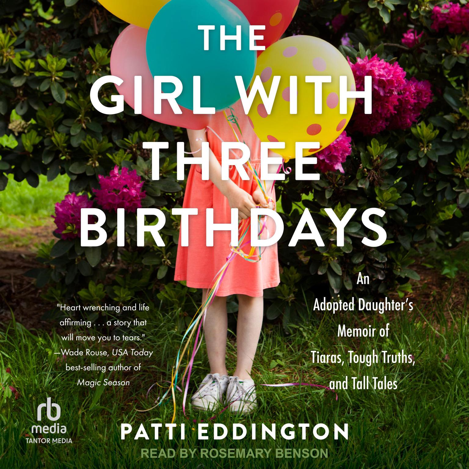 The Girl With Three Birthdays: An Adopted Daughter’s Memoir of Tiaras, Tough Truths, and Tall Tales Audiobook, by Patti Eddington