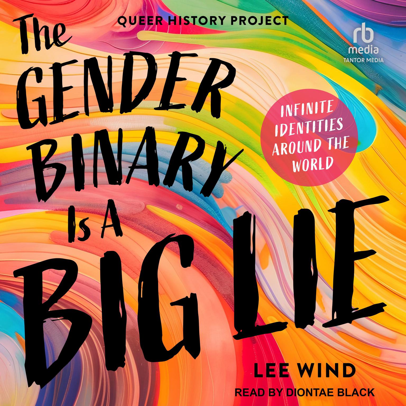 The Gender Binary is a Big Lie: Infinite Identities Around the World (Queer History Project) Audiobook, by Lee Wind