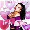 Truly Mine: A Bodyguard Romance&nbsp; Audiobook, by Nichole Rose#nichole-rose|