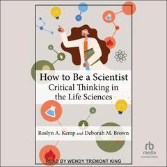 How to Be a Scientist: Critical Thinking in the Life Sciences Audibook, by Deborah M. Brown