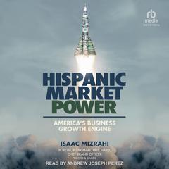 Hispanic Market Power: America’s Business Growth Engine Audibook, by Isaac Mizrahi