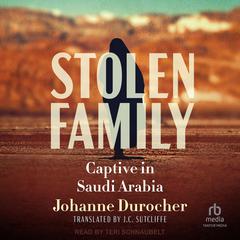 Stolen Family: Captive in Saudi Arabia Audibook, by Johanne Durocher