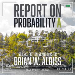 Report On Probability A Audiobook, by Brian W. Aldiss