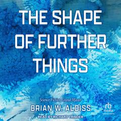 Shape Of Further Things Audiobook, by Brian W. Aldiss