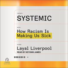 Systemic: How Racism Is Making Us Sick Audibook, by Layal Liverpool