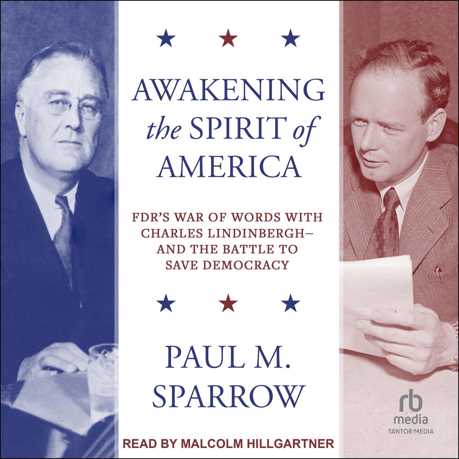 Awakening the Spirit of America: FDR’s War of Words With Charles Lindinbergh – and the Battle to Save Democracy Audiobook, by Paul M. Sparrow