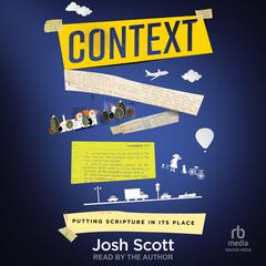 Context: Putting Scripture in its Place Audibook, by Josh Scott