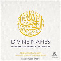 Divine Names: The 99 Healing Names of the One Love Audiobook, by Rosina-Fawzia al-Rawi