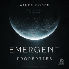 Emergent Properties Audibook, by Aimee Ogden