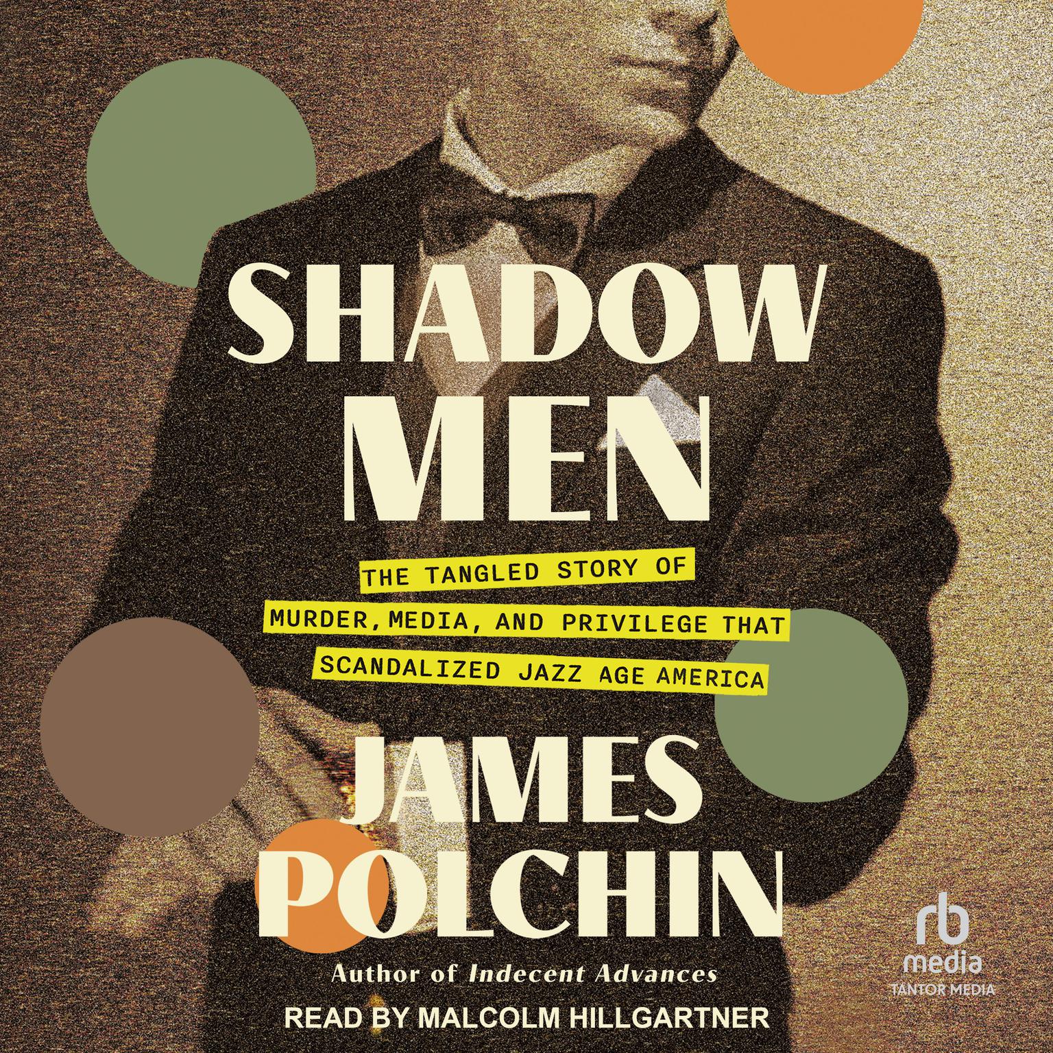 Shadow Men: The Tangled Story of Murder, Media, and Privilege That Scandalized Jazz Age America Audiobook, by James Polchin