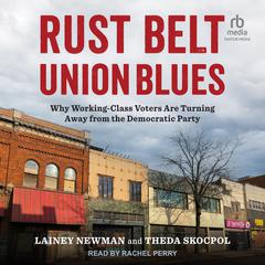 Rust Belt Union Blues: Why Working-Class Voters Are Turning Away from the Democratic Party Audibook, by Lainey Newman