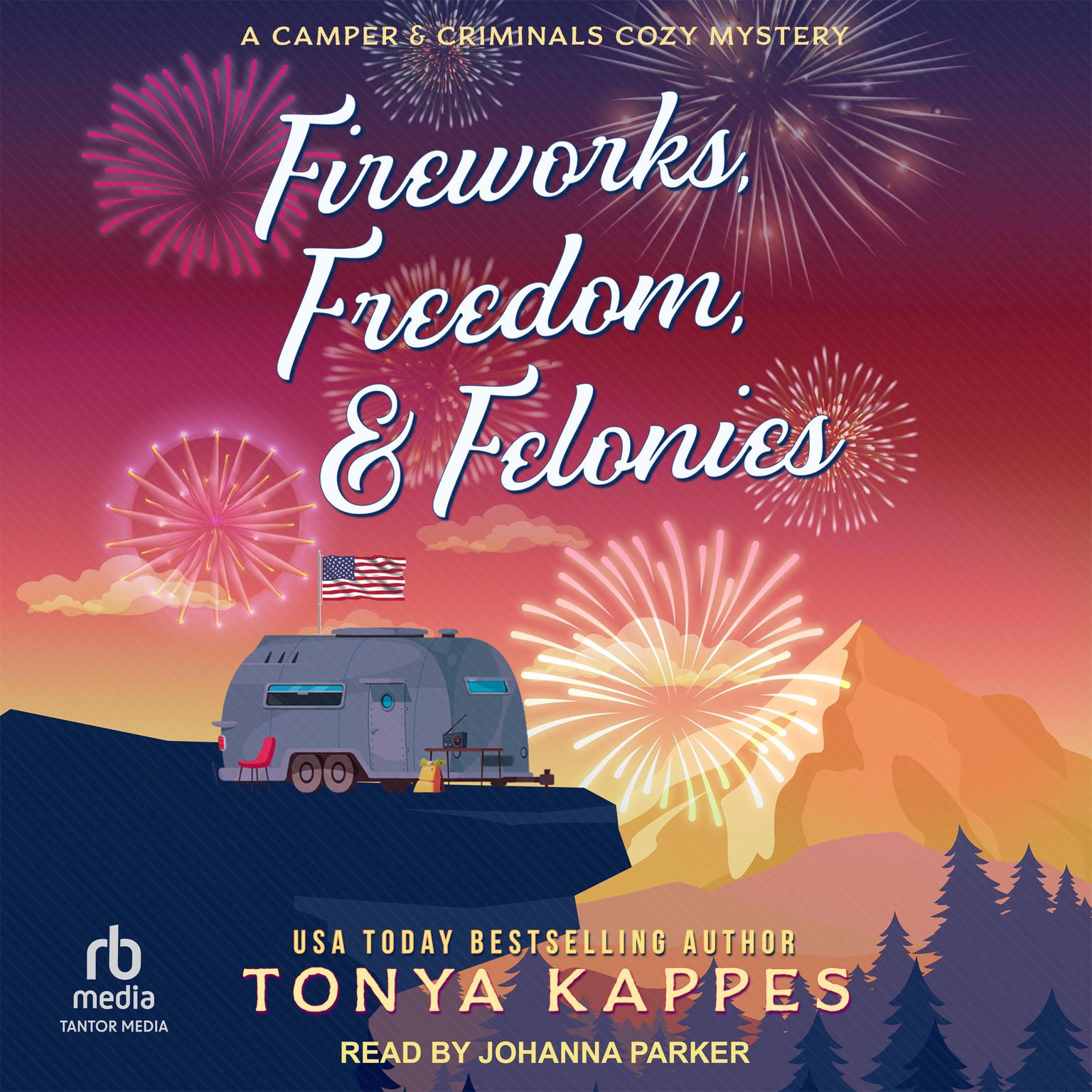 Fireworks, Freedom, & Felonies Audiobook, by Tonya Kappes