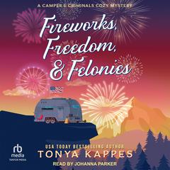 Fireworks, Freedom, & Felonies Audibook, by Tonya Kappes