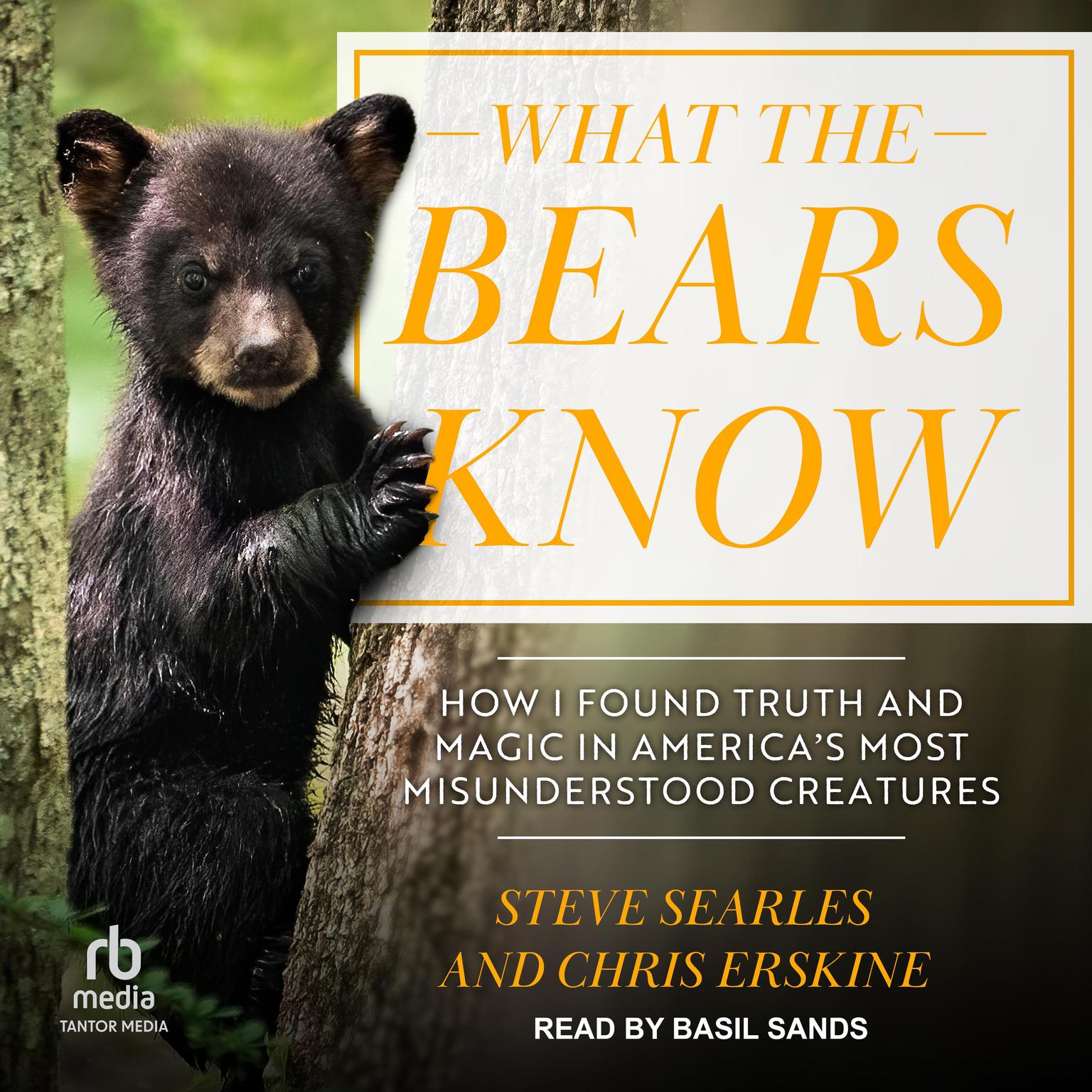 What the Bears Know: How I Found Truth and Magic in Americas Most Misunderstood Creatures Audiobook, by Chris Erskine