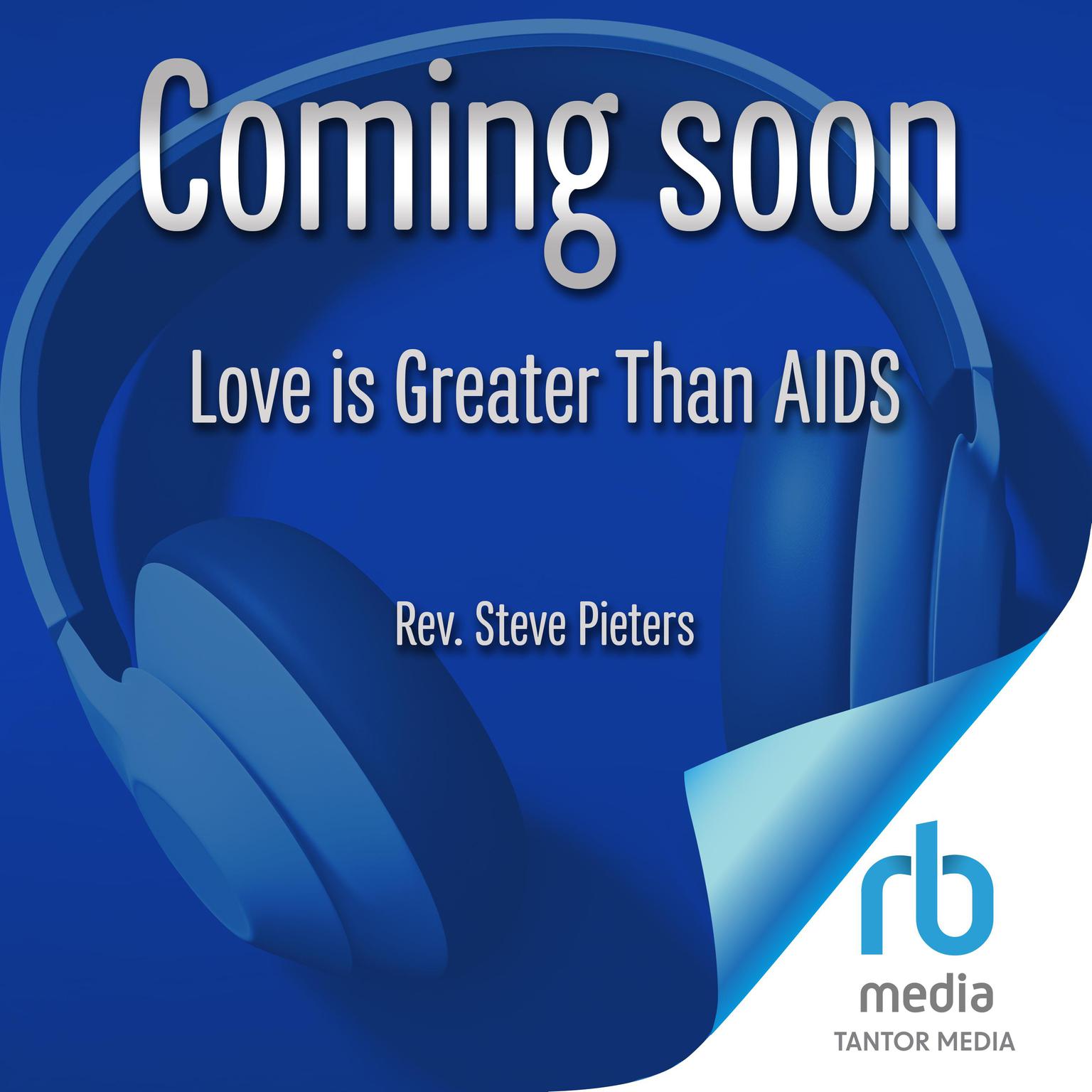 Love is Greater Than AIDS: A Memoir of Survival, Healing and Hope Audiobook, by Rev. A. Stephen Pieters