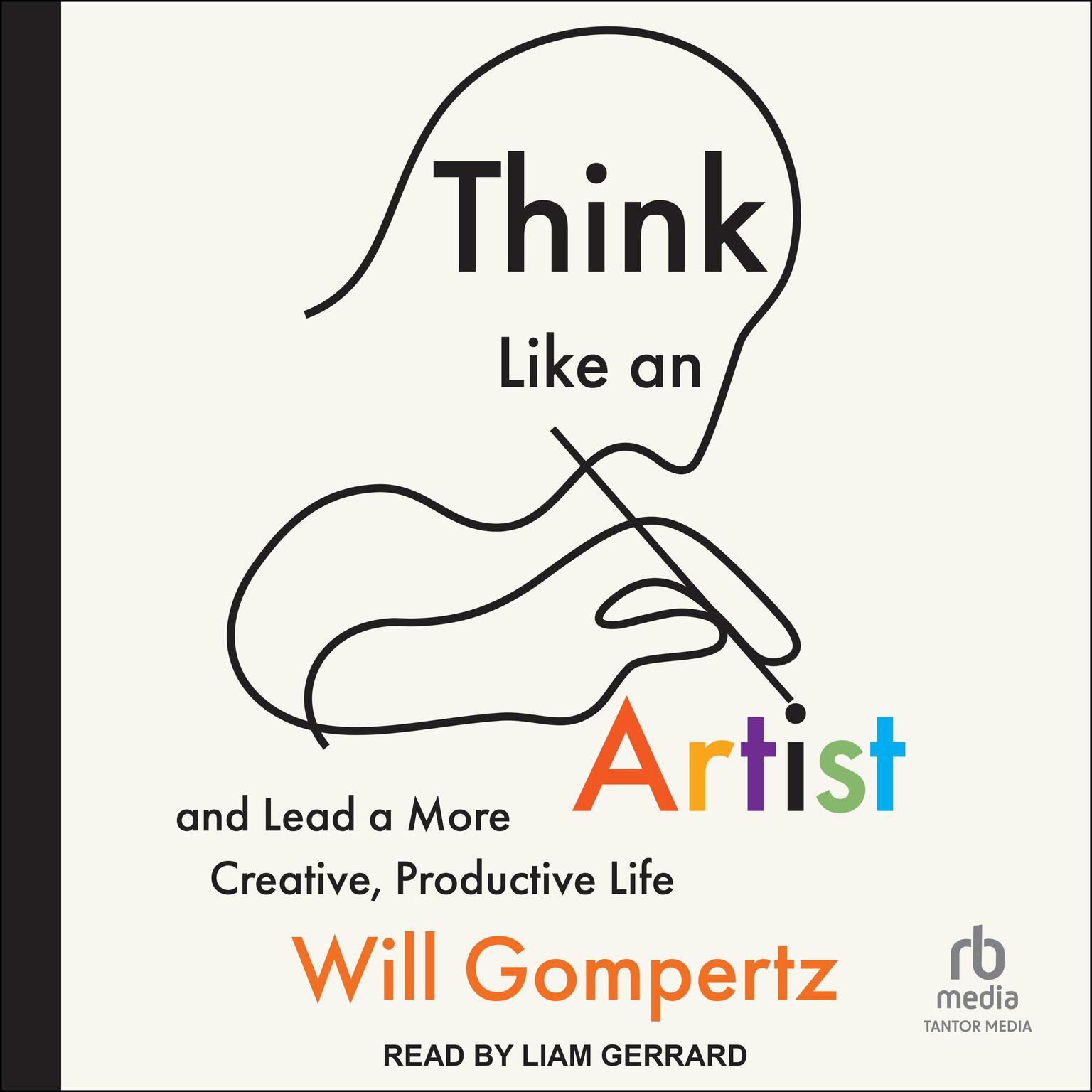 Think Like an Artist: and Lead a More Creative, Productive Life Audiobook, by Will Gompertz