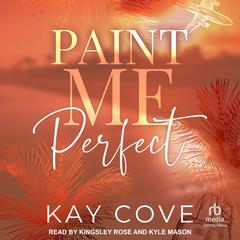 Paint Me Perfect Audibook, by Kay Cove