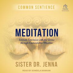 Meditation: Intimate Experiences with the Divine through Contemplative Practices Audibook, by Sister Dr. Jenna