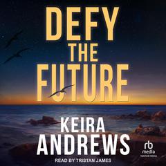 Defy the Future Audibook, by Keira Andrews