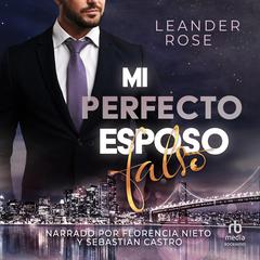 Mi Perfecto Esposo Falso My Perfect Fake Husband Audiobook, by Leander Rose