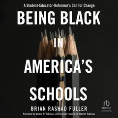 Being Black in America's Schools: A Student-Educator-Reformer's Call for Change Audibook, by Brian Rashad Fuller