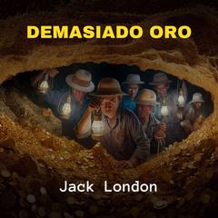 Demasiado Oro Audiobook, by Jack London