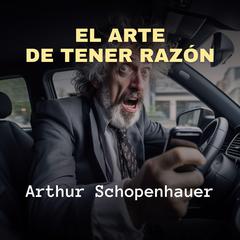 El Arte de Tener Razón Audiobook, by Arthur Schopenhauer