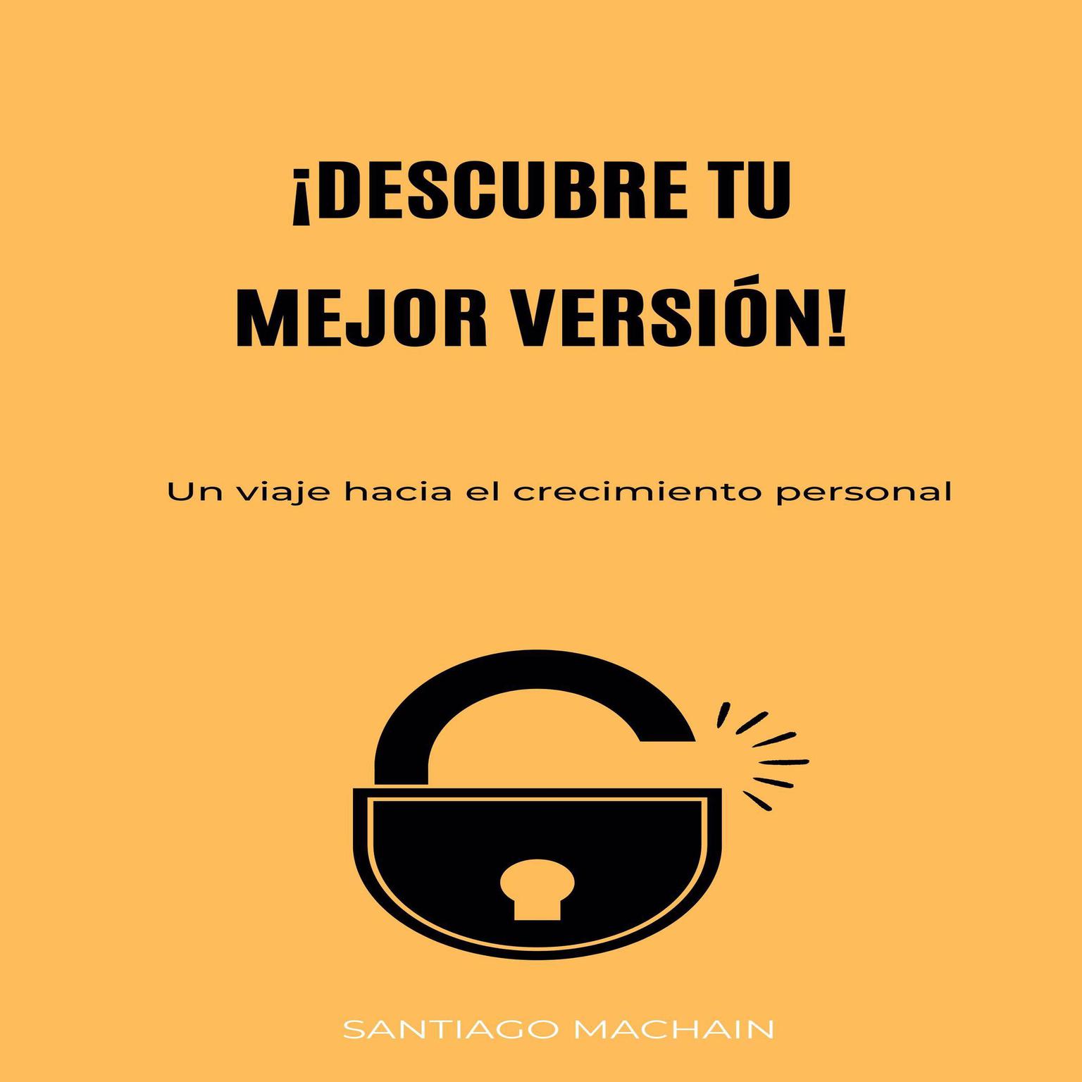 ¡Descubre tu mejor versión!: Un viaje hacia el crecimiento personal Audiobook, by Santiago Machain