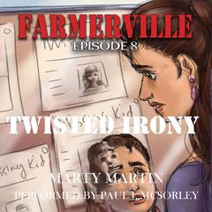 Farmerville Episode 8: Twisted Irony Audiobook, by Marty Martin
