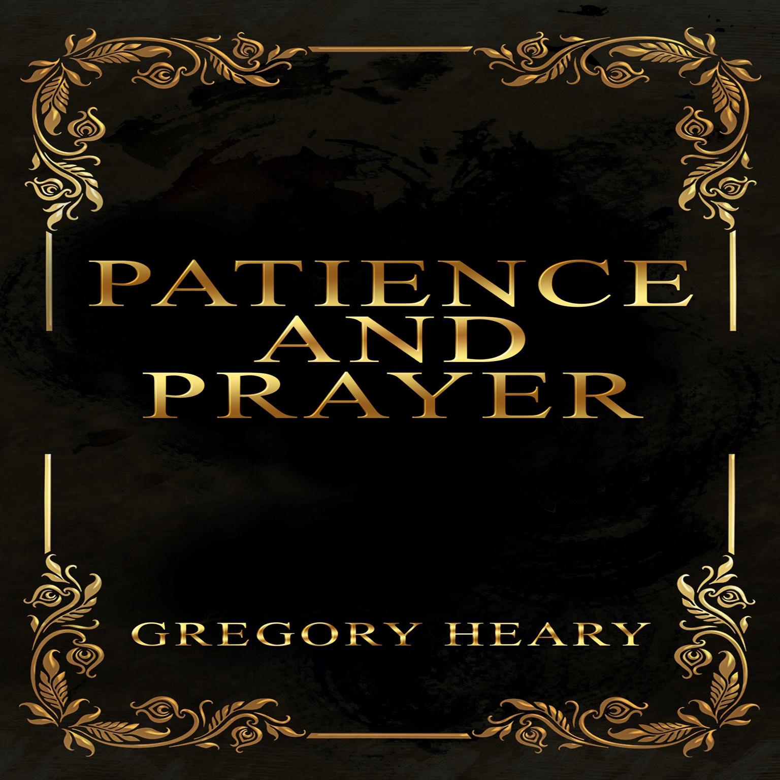 Patience and Prayer Audiobook, by Gregory Heary