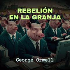 Rebelión en la Granja Audiobook, by George Orwell