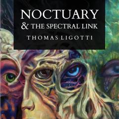 Noctuary & The Spectral Link Audiobook, by Thomas Ligotti