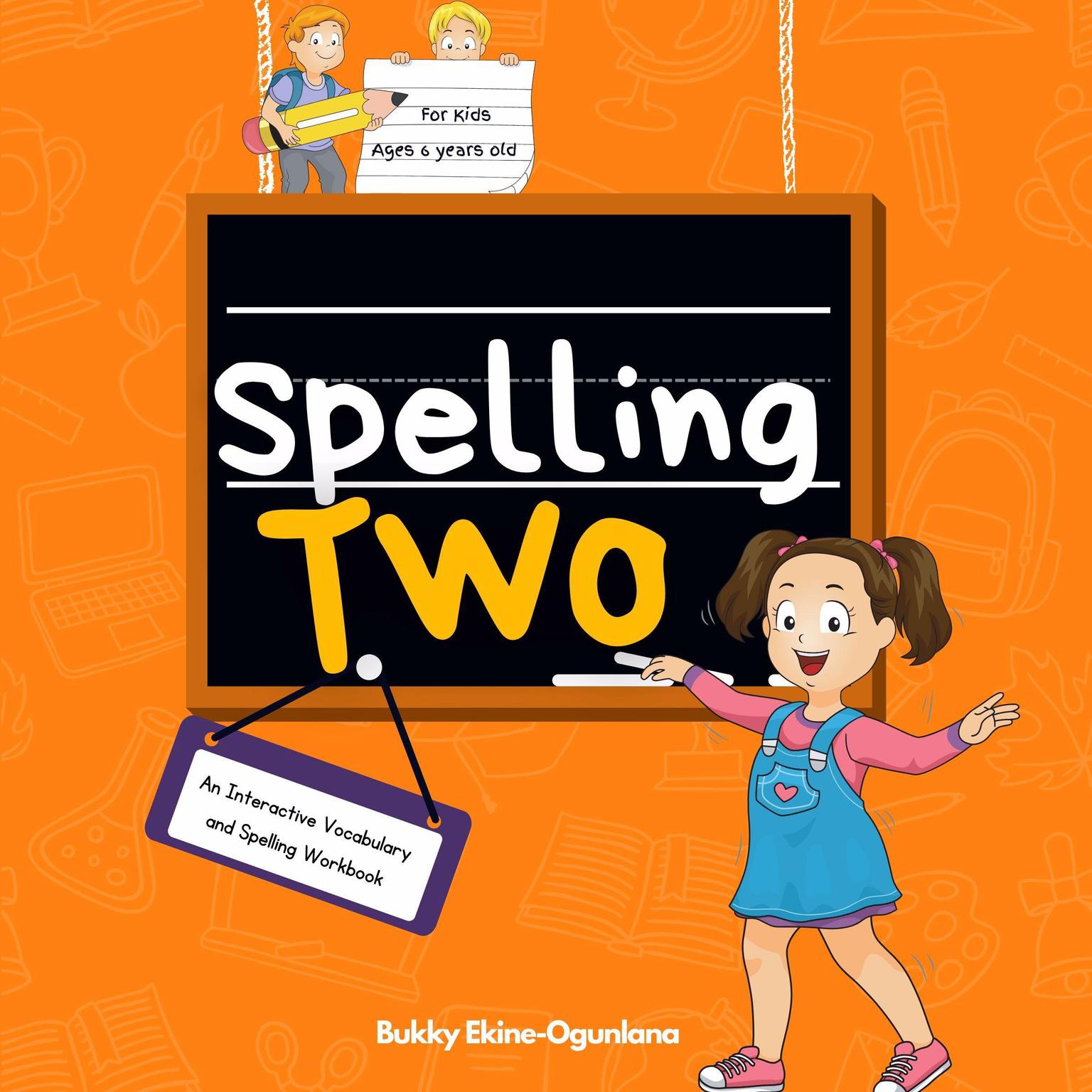 Spelling Two (Abridged): An Interactive Vocabulary and Spelling Workbook for 6-Year-Olds (With Audiobook Lessons) Audiobook, by Bukky Ekine-Ogunlana