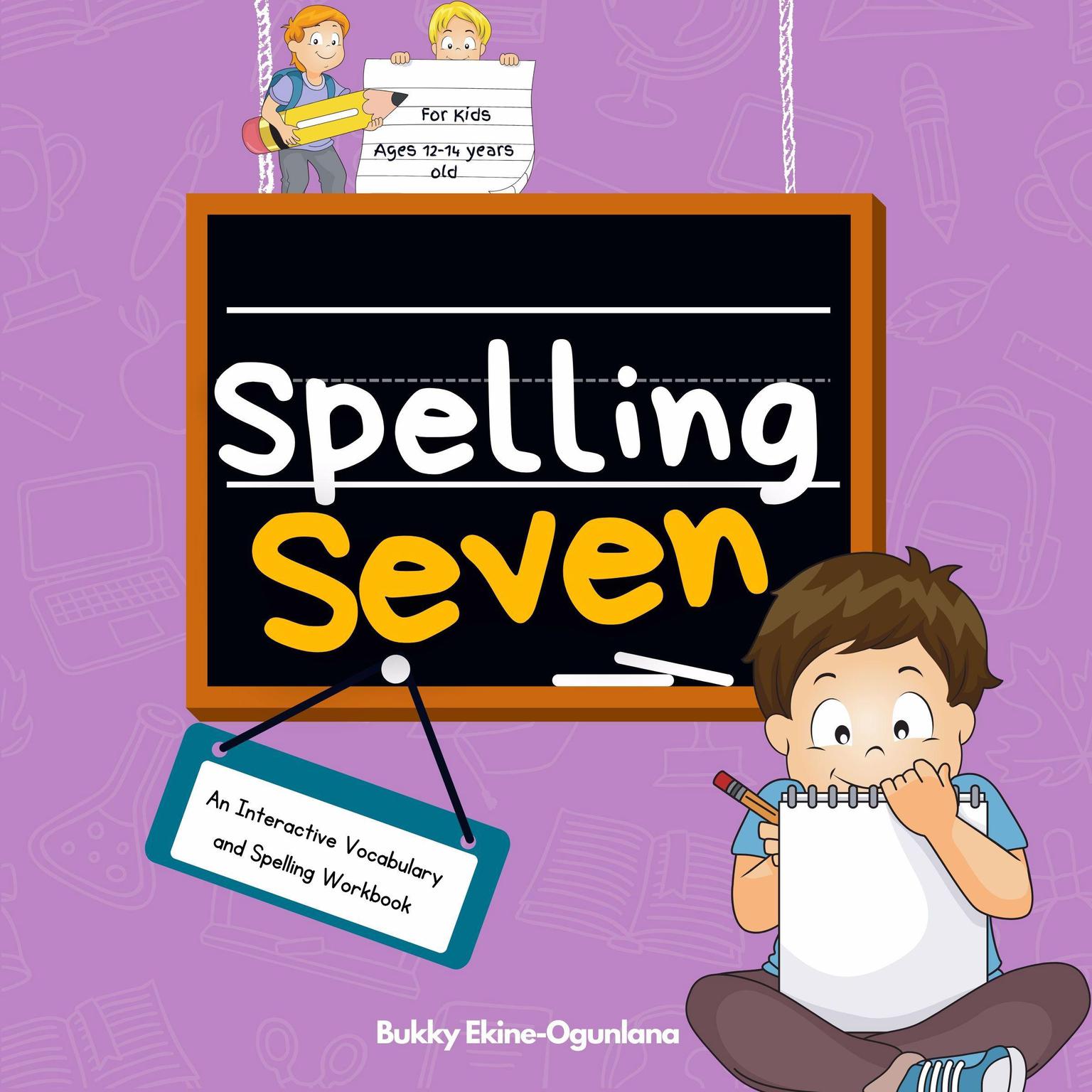 Spelling Seven (Abridged): Spelling Seven: An Interactive Vocabulary and Spelling Workbook for 12-14 Years-Olds Audiobook, by Bukky Ekine-Ogunlana