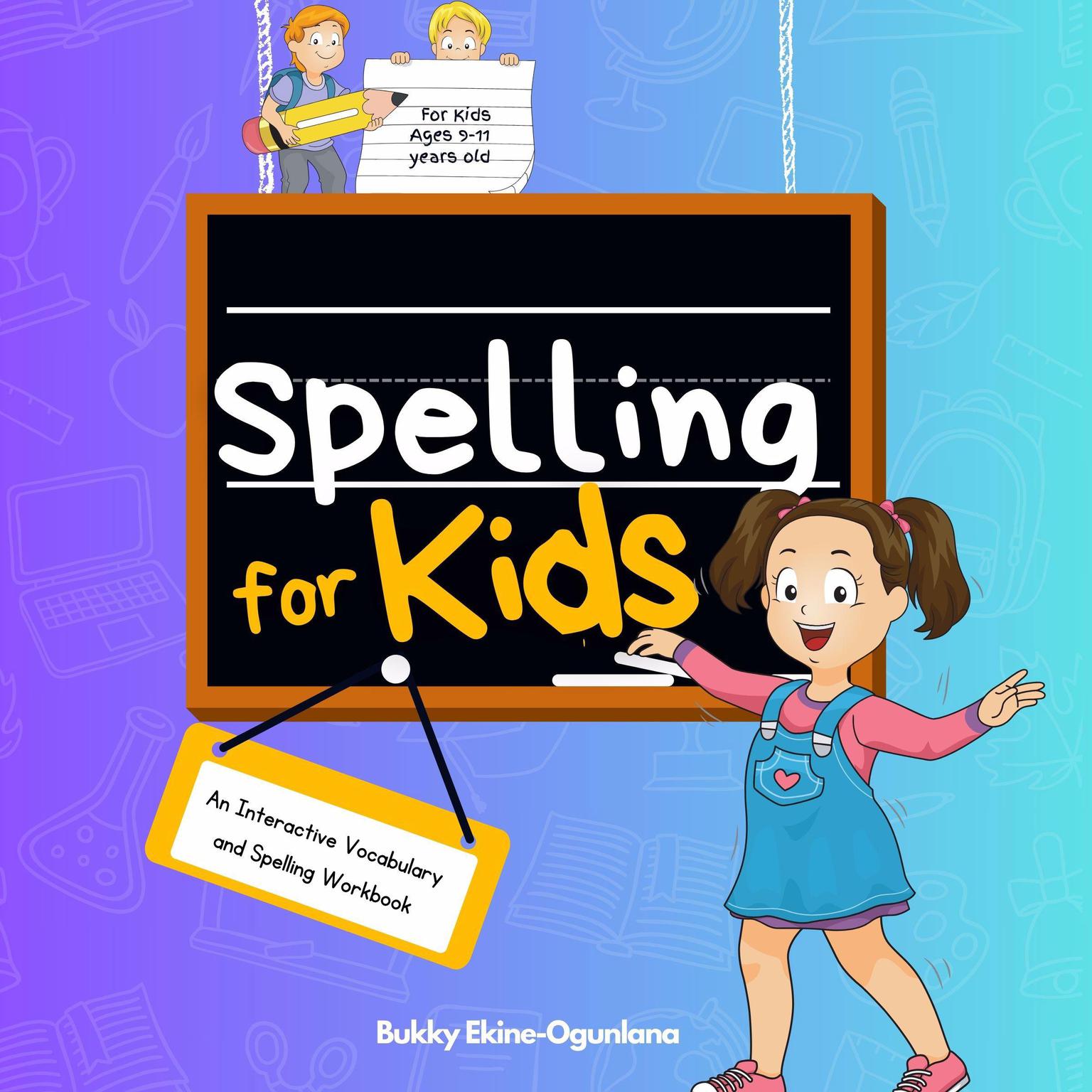 Spelling for Kids (Abridged): An Interactive Vocabulary & Spelling Workbook for Kids Ages 9-11 (With Audiobook Lessons) Audiobook, by Bukky Ekine-Ogunlana