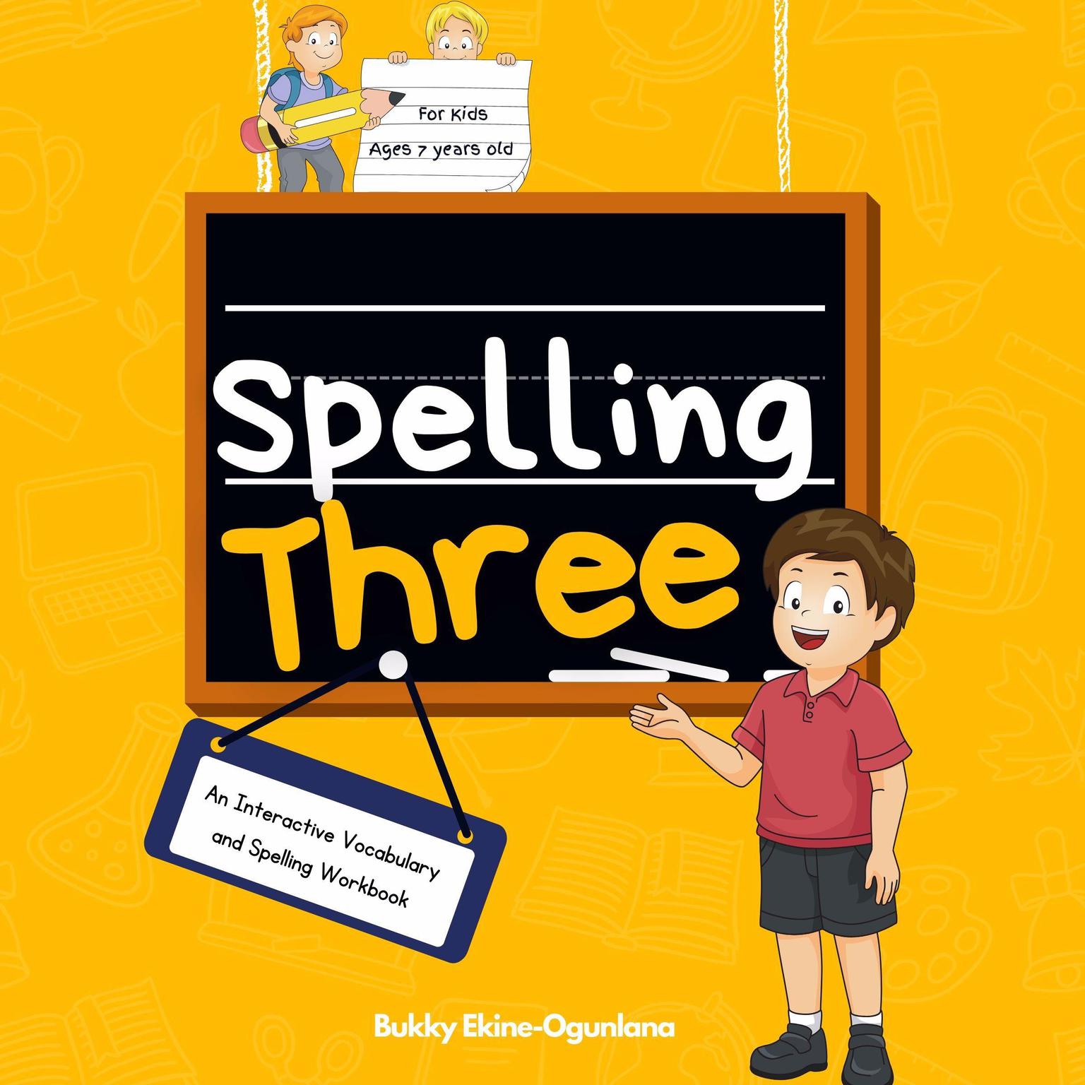 Spelling Three (Abridged): Spelling Three: An Interactive Vocabulary and Spelling Workbook for 7-Year-Olds (With Audiobook Lessons) Audiobook, by Bukky Ekine-Ogunlana
