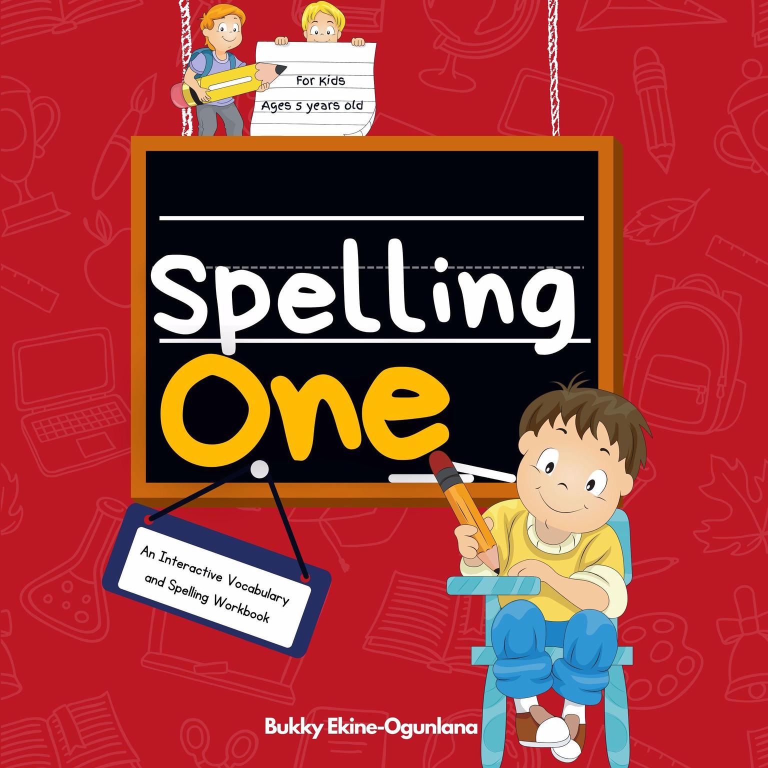 Spelling One (Abridged): Spelling One: An Interactive Vocabulary and Spelling Workbook for 5-Year-Olds (With Audiobook Lessons) Audiobook, by Bukky Ekine-Ogunlana
