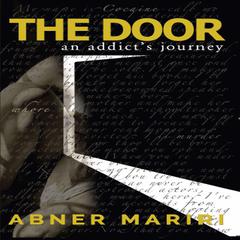 The Door: An Addicts Journey Audiobook, by Abner Mariri