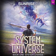 System Change: A LitRPG Adventure: System Universe, Book 1 Audiobook, by SunriseCV 