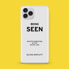 Being Seen: Master Parenting in The Digital Age Audiobook, by Selena Bartlett