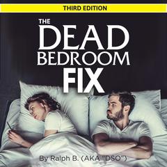 The Dead Bedroom Fix - Third Edition Audiobook, by Ralph B