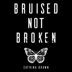 Bruised Not Broken Audiobook, by Catrina Brown