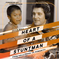 Heart of a Stuntman: From Hollywood To Humanity Audiobook, by Kevin Ball
