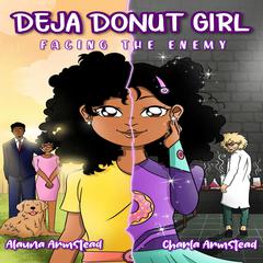 Deja Donut Girl: Facing the Enemy Audiobook, by Alauna Armstead