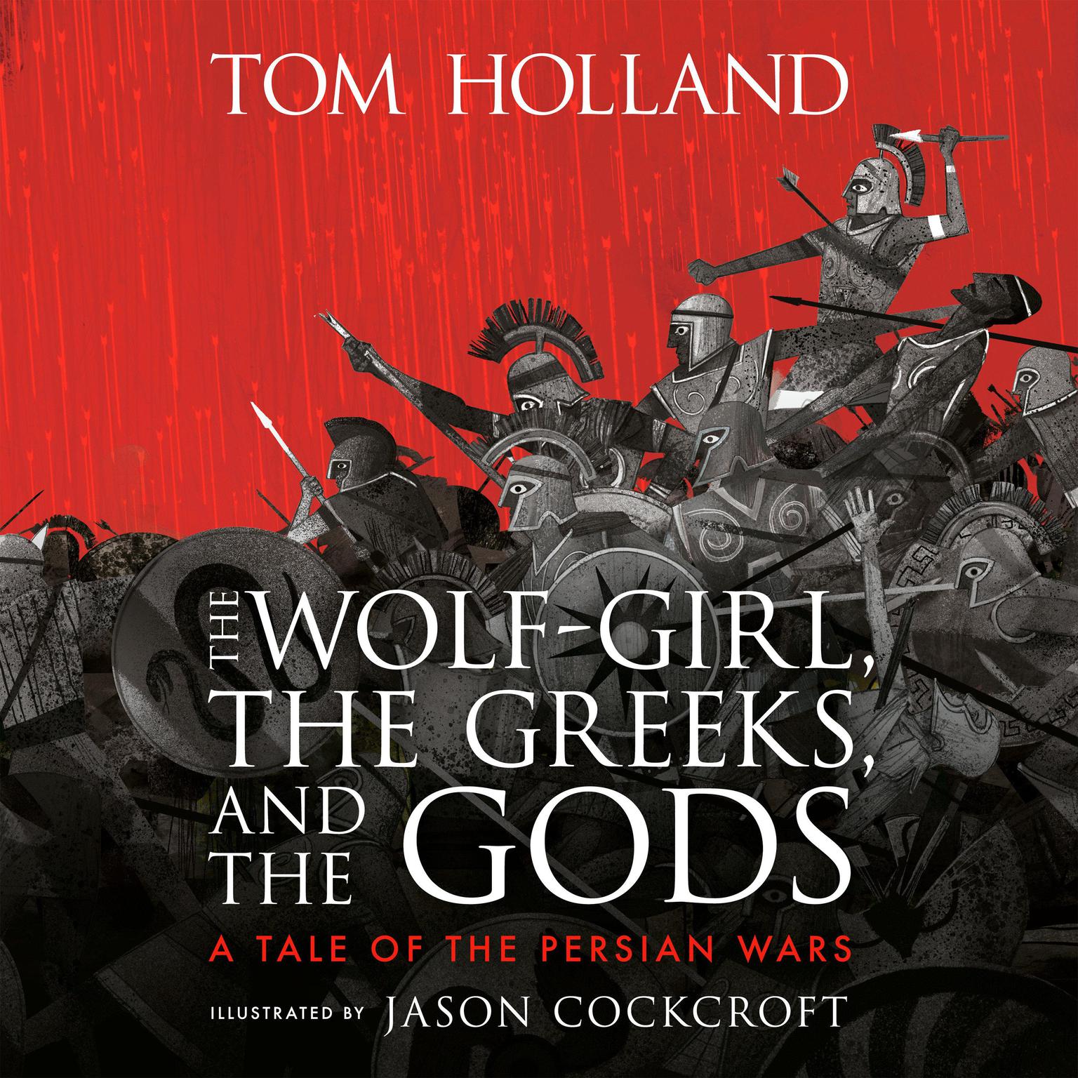 The Wolf-Girl, the Greeks, and the Gods: A Tale of the Persian Wars Audiobook, by Tom Holland