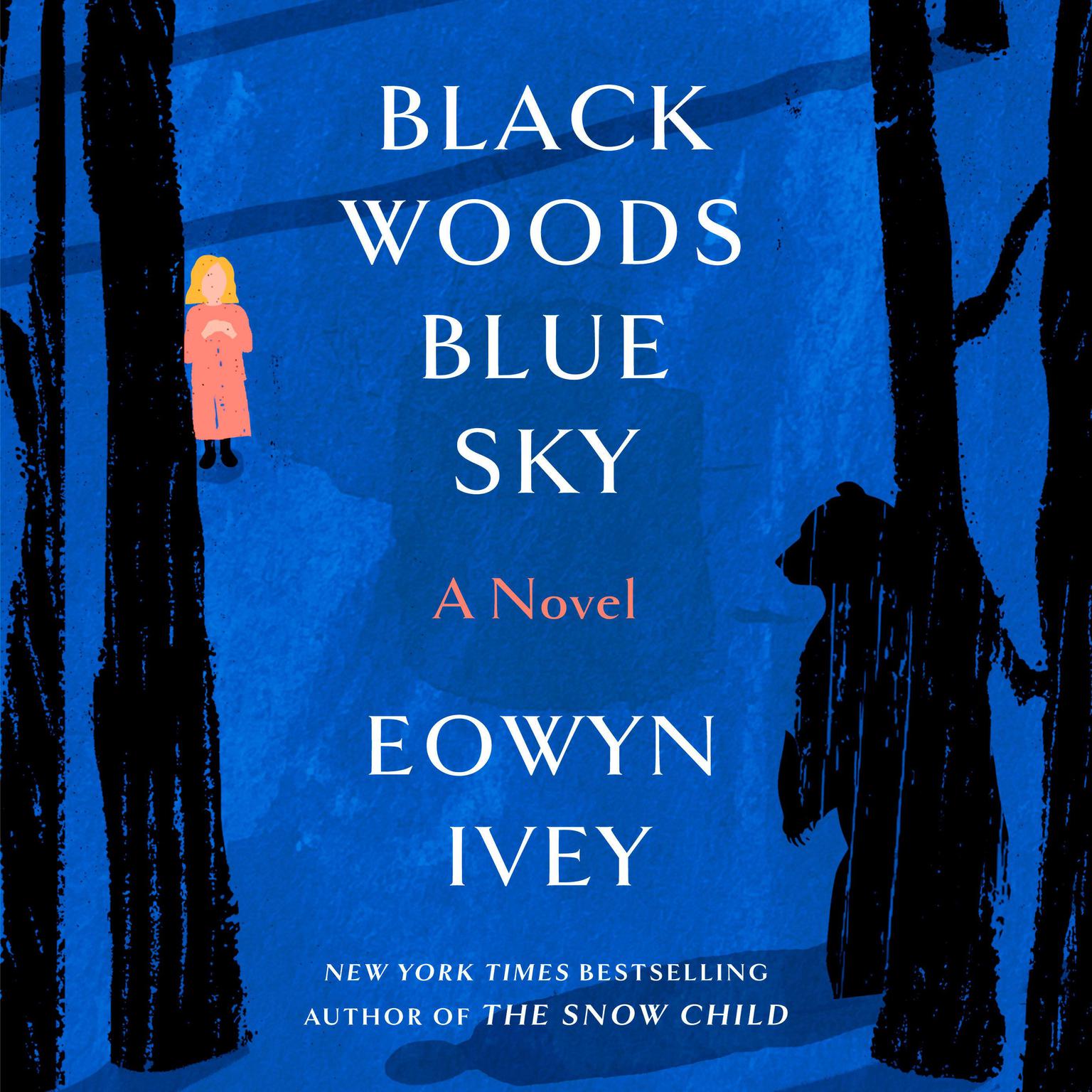 Black Woods, Blue Sky: A Novel Audiobook, by Eowyn Ivey