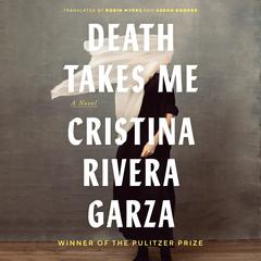 Death Takes Me: A Novel Audibook, by Cristina Rivera Garza